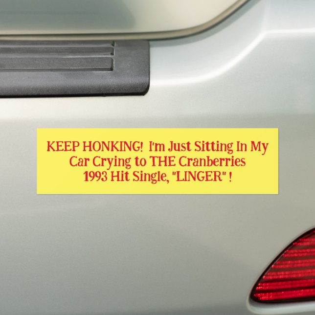 Keep Honking Sitting In My Car Crying Cranberries Bumper Sticker (On Car)