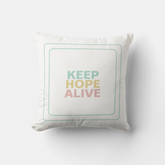 Keep Hope Alive For Uplifting Serenity Inspiration Cushion