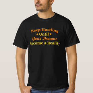 Keep Hustling Dreams Become Reality Motivational T-Shirt