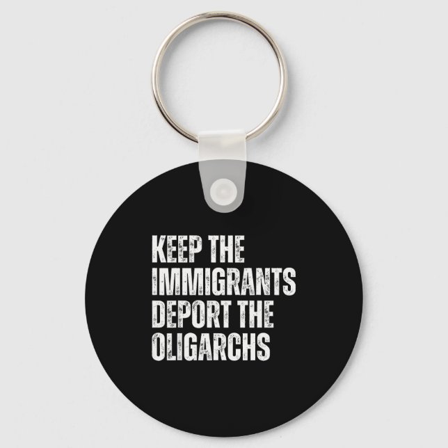 Keep Immigrants Deport The Oligarchs Political Pro Key Ring (Front)
