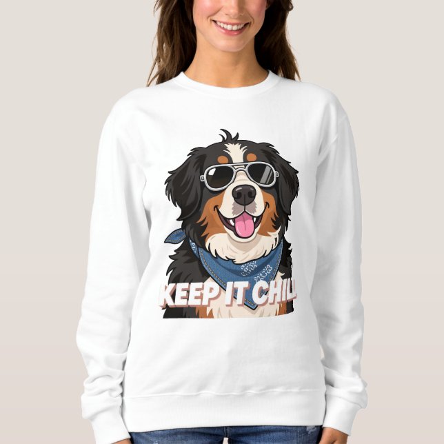 Keep It Chill Bernese Mountain Dog Art Sweatshirt (Front)