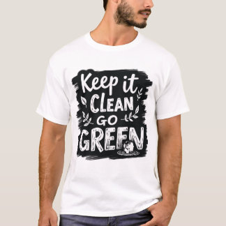 Keep It Clean, Go Green T-Shirt