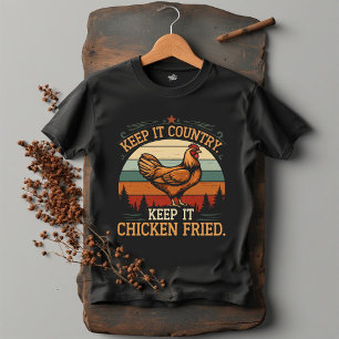 Keep it country. Keep it chicken fried T-Shirt