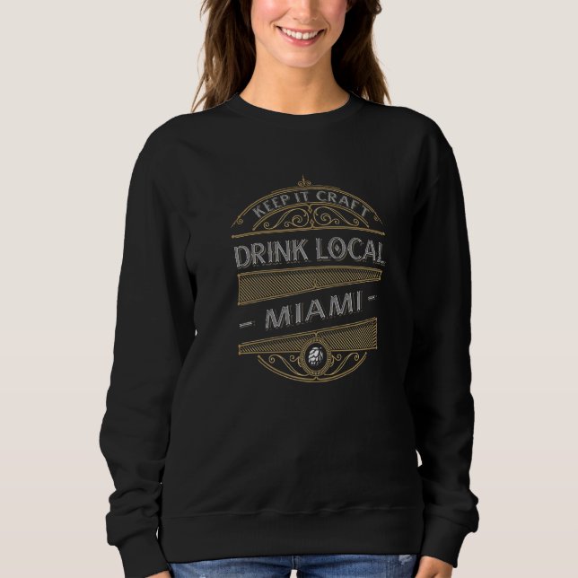 Keep It Craft Drink Local Miami Beer  Homebrewing Sweatshirt (Front)