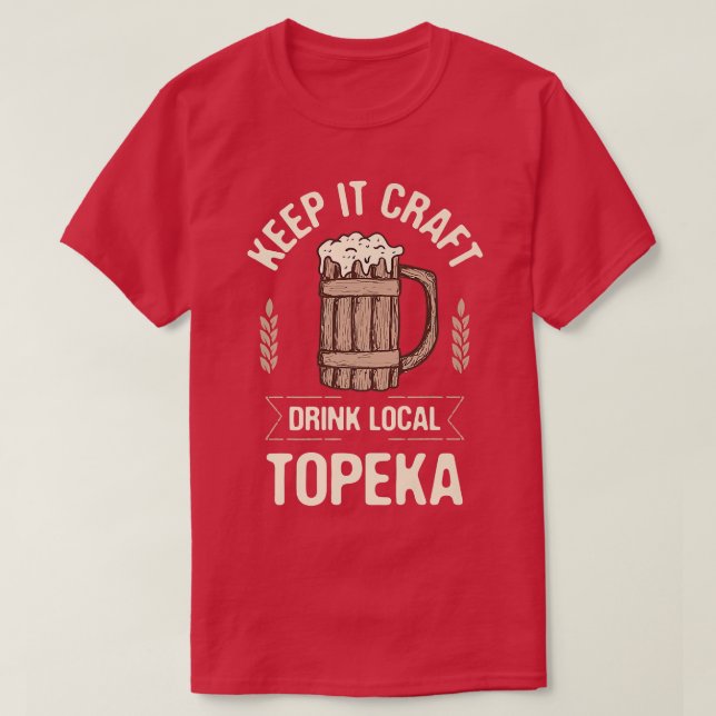 Keep it Craft Drink Local Topeka Beer Lover Kansas T-Shirt (Design Front)