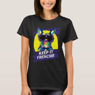 Keep It Frenchie  French Bulldog Humor Frenchie Do T-Shirt