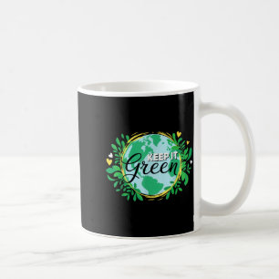 Keep it green environment _ planet earth day coffee mug