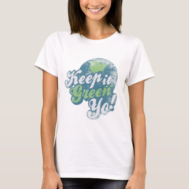 Keep it green yo! T-Shirt (Front)
