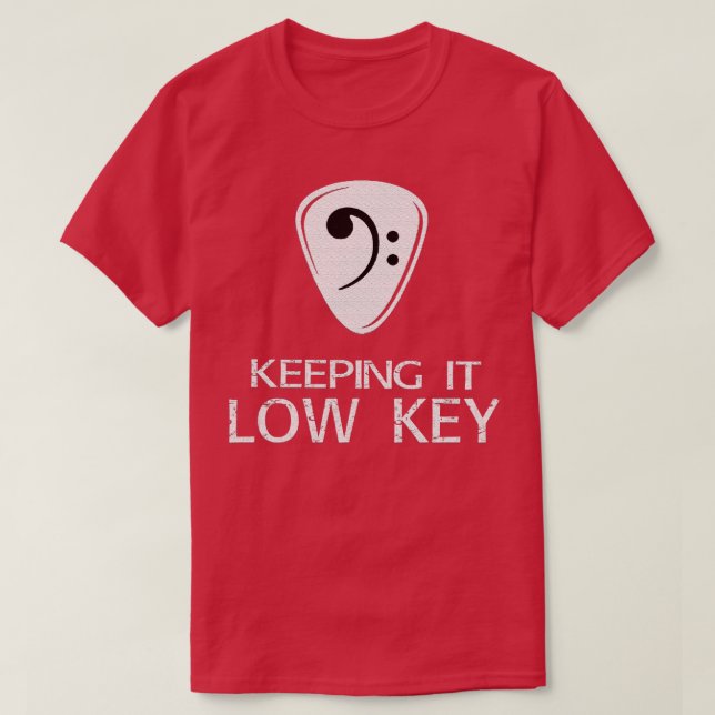 Keep it low key Bass player 1 T-Shirt (Design Front)