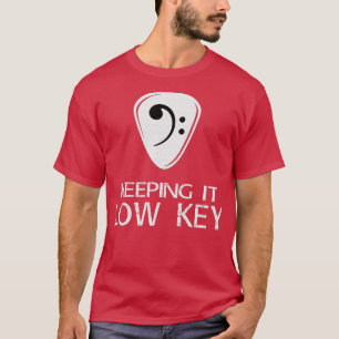 Keep it low key Bass player 1 T-Shirt