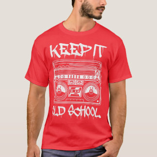 Keep It Old Hip Hop School Rap Breakdance Music St T-Shirt