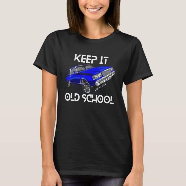 Keep It Old School Lowrider Car Chicano Low & Slow T-Shirt (Front)