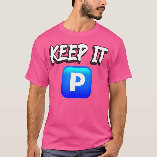 Keep It P Positivity Quote For Players And Hip Hop T-Shirt (Front)