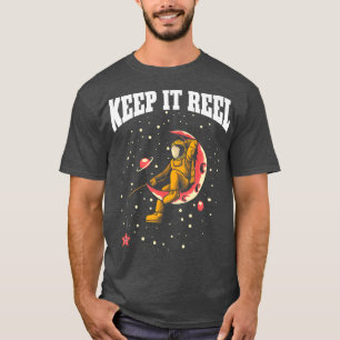 Keep It Reel Fishing Hook Funny Fisher Astronaut F T-Shirt