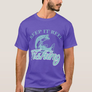 Keep It Reel Fishing Hook Funny Sea Fish Fisherman T-Shirt