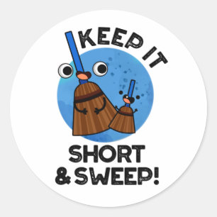 Keep It Short And Sweep Funny Broom Pun Classic Round Sticker