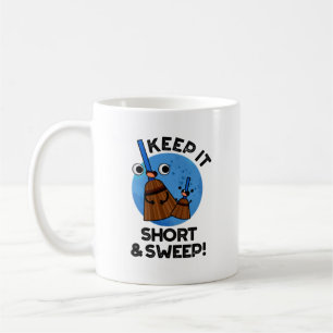 Keep It Short And Sweep Funny Broom Pun Coffee Mug