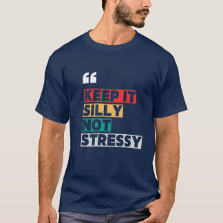 Keep It Silly Not Stressy-Motivational Quote Desig T-Shirt
