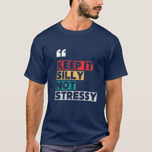 Keep It Silly Not Stressy-Motivational Quote Desig T-Shirt (Front)