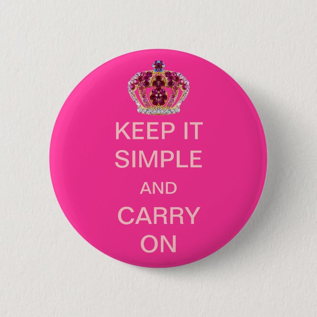 Keep it Simple and Carry On Pink Crown 6 Cm Round Badge (Front)