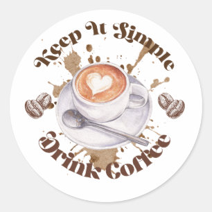 Keep It Simple Drink Coffee Round Sticker