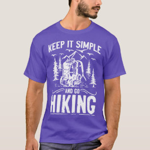 Keep it simple go Hiking camping trail gift T-Shirt