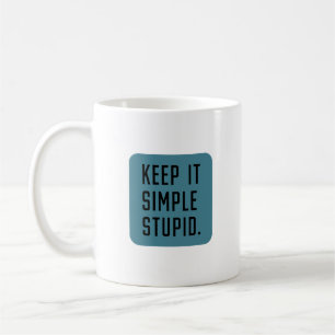 Keep it simple stupid coffee mug