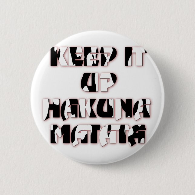 Keep It Up / Hakuna Matata Art Print 6 Cm Round Badge (Front)