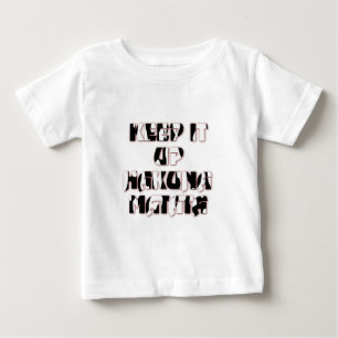 Keep It Up / Hakuna Matata Art Print Baby T-Shirt