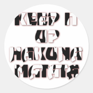 Keep It Up / Hakuna Matata Art Print Classic Round Sticker