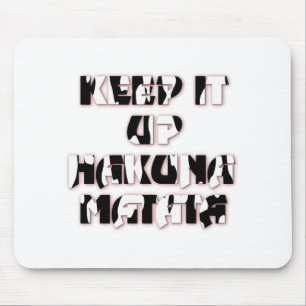 Keep It Up / Hakuna Matata Art Print Mouse Mat