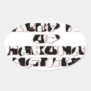 Keep It Up / Hakuna Matata Art Print Oval Sticker