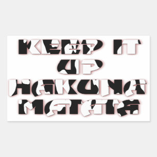 Keep It Up / Hakuna Matata Art Print Rectangular Sticker
