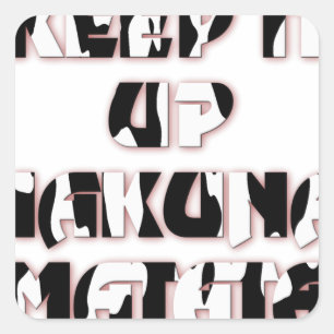 Keep It Up / Hakuna Matata Art Print Square Sticker