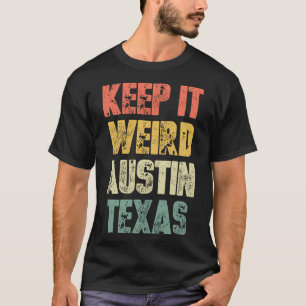Keep It Weird (Austin Texas) -Funny Saying Cool Au T-Shirt