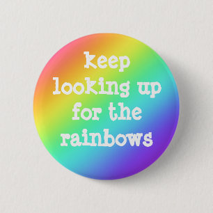 "Keep Looking Up for the Rainbows" Hopeful Button