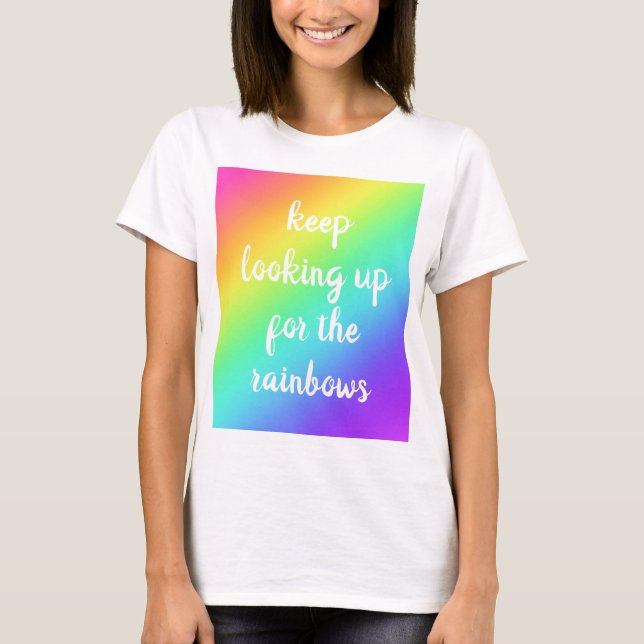 "Keep Looking Up for the Rainbows" Women's T-Shirt (Front)