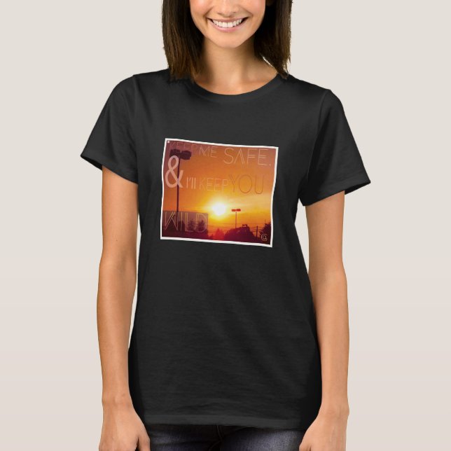 Keep me safe & i'll keep you wild T-Shirt (Front)
