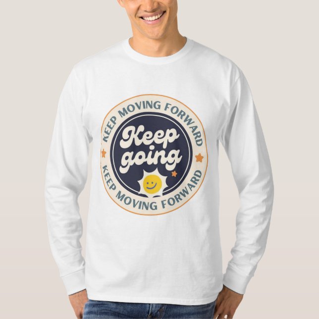 Keep Moving Forward Keep Going  T-Shirt (Front)