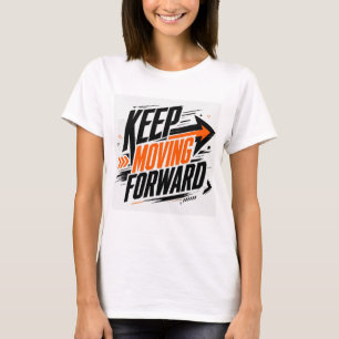 Keep Moving Forward Motivational Inspirational Typ T-Shirt