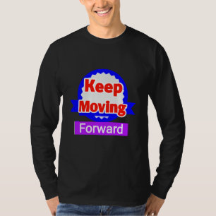 Keep Moving Forward Motivational T-Shirt