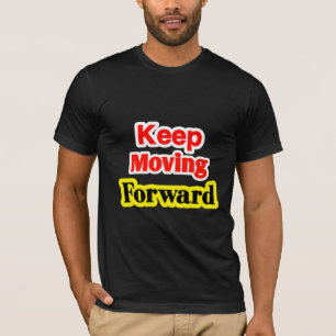 Keep Moving Forward Motivational T-Shirt