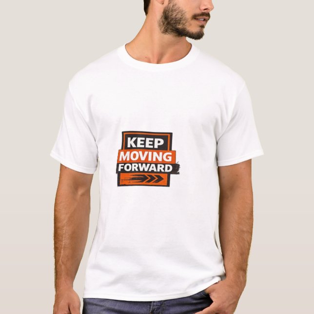 Keep Moving Forward – Powerful Motivation Mindset  T-Shirt (Front)