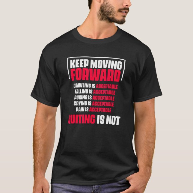 Keep Moving Forward Quitting Is Not Good Positive  T-Shirt (Front)