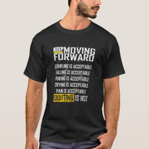 Keep Moving Forward Quitting Is Not T-Shirt