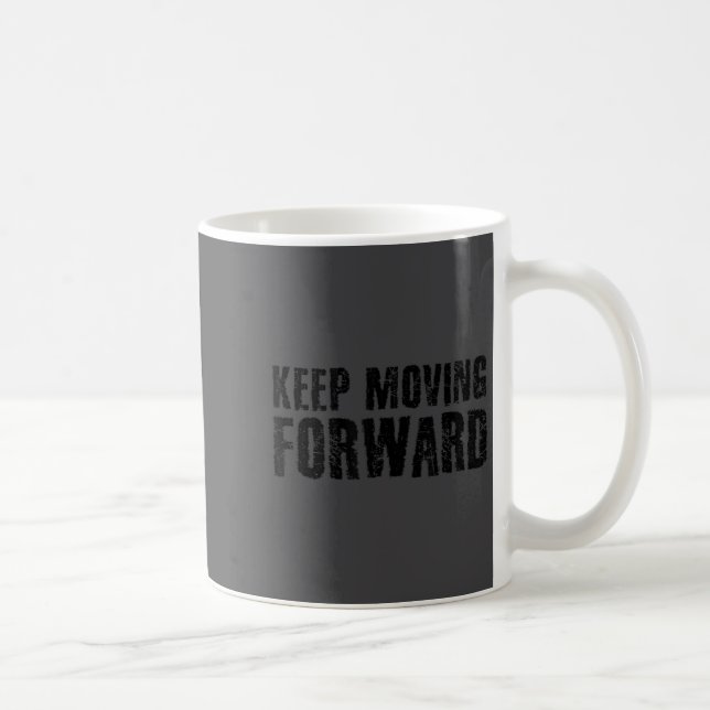 Keep Moving Forward Shirt Funny Motivation Career  Coffee Mug (Right)