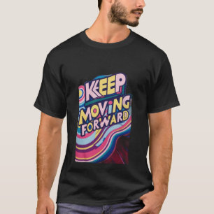 KEEP MOVING FORWARD T-Shirt