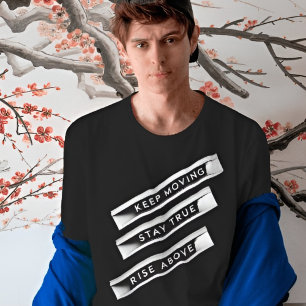Keep Moving Stay True Rise Above Motivational T-Shirt