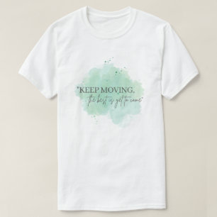 Keep Moving, the Best Is Yet To Come Inspiration T-Shirt