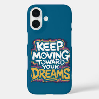 "Keep Moving Towards Your Dreams" Motivational iPhone 16 Case